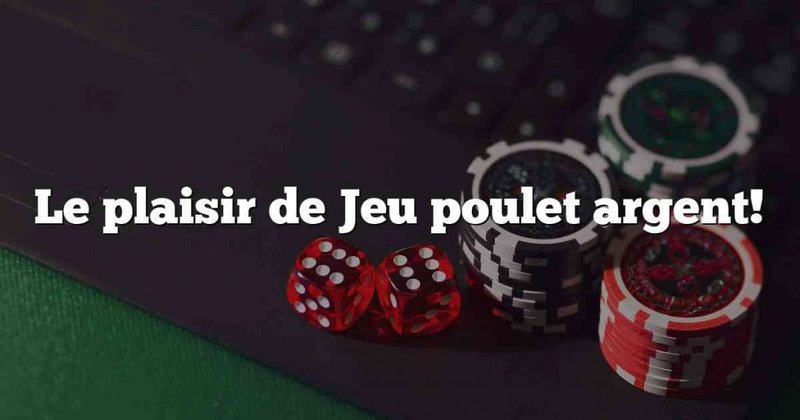 Un aperçu de jeu de poulet casino